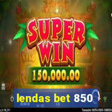 lendas bet 850